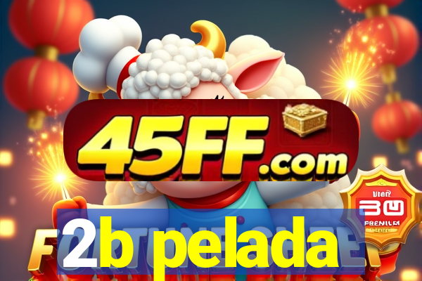 2b pelada